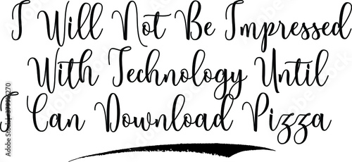 I Will Not Be Impressed With Technology Until I Can Download Pizza Calligraphy Handwritten Black Color Text On Yellow 
Background