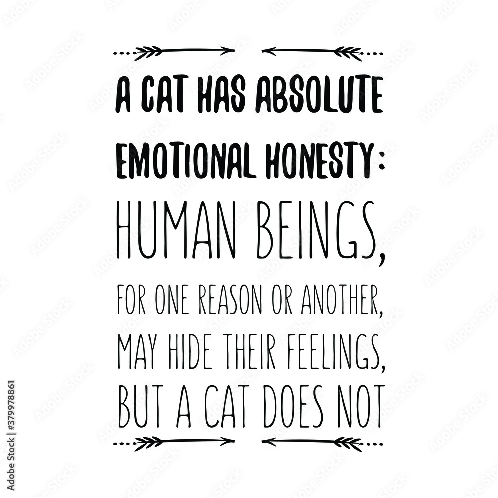 Obraz premium A cat has absolute emotional honesty human beings, for one reason or another. Isolated Vector Quote