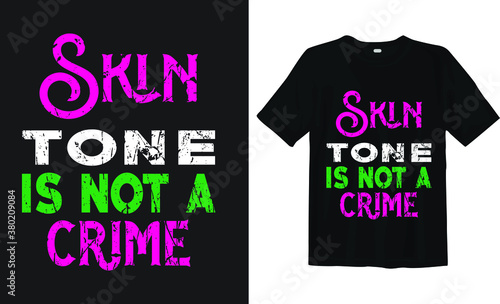 Skin tone is not a crime, black lives matter typography t-shirt design