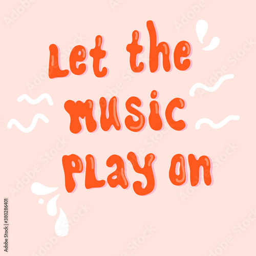 Let the Music play on handwritten vector lettering quote. Vocal or instrumental sound motivation phrase. Poster for acoustik bar, theater,jazz club.Print for t-shirt and notebook cover.Music festival