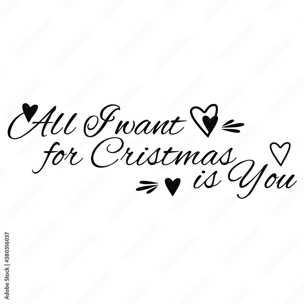 All I want for Christmas is You. Merry Christmas. Vector. Lettering. Phrase