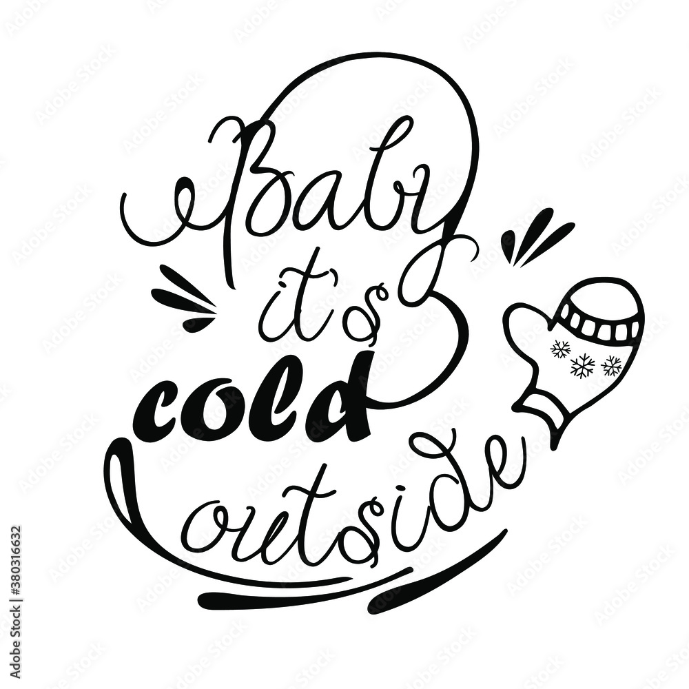 Baby it's cold outside. Vector. Lettering. Phrase
