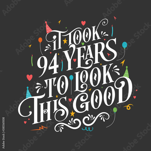 It took 94 years to look this good - 94 Birthday and 64 Anniversary celebration with beautiful calligraphic lettering design.