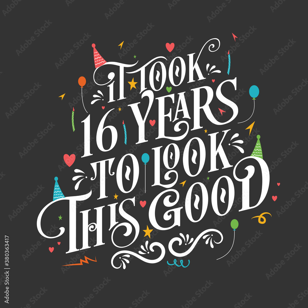 It took 16 years to look this good - 16 Birthday and 16 Anniversary celebration with beautiful calligraphic lettering design. It took 16 years to look this good - 16 Birthday and 16 Anniversary celebration with beautiful calligraphic lettering design.