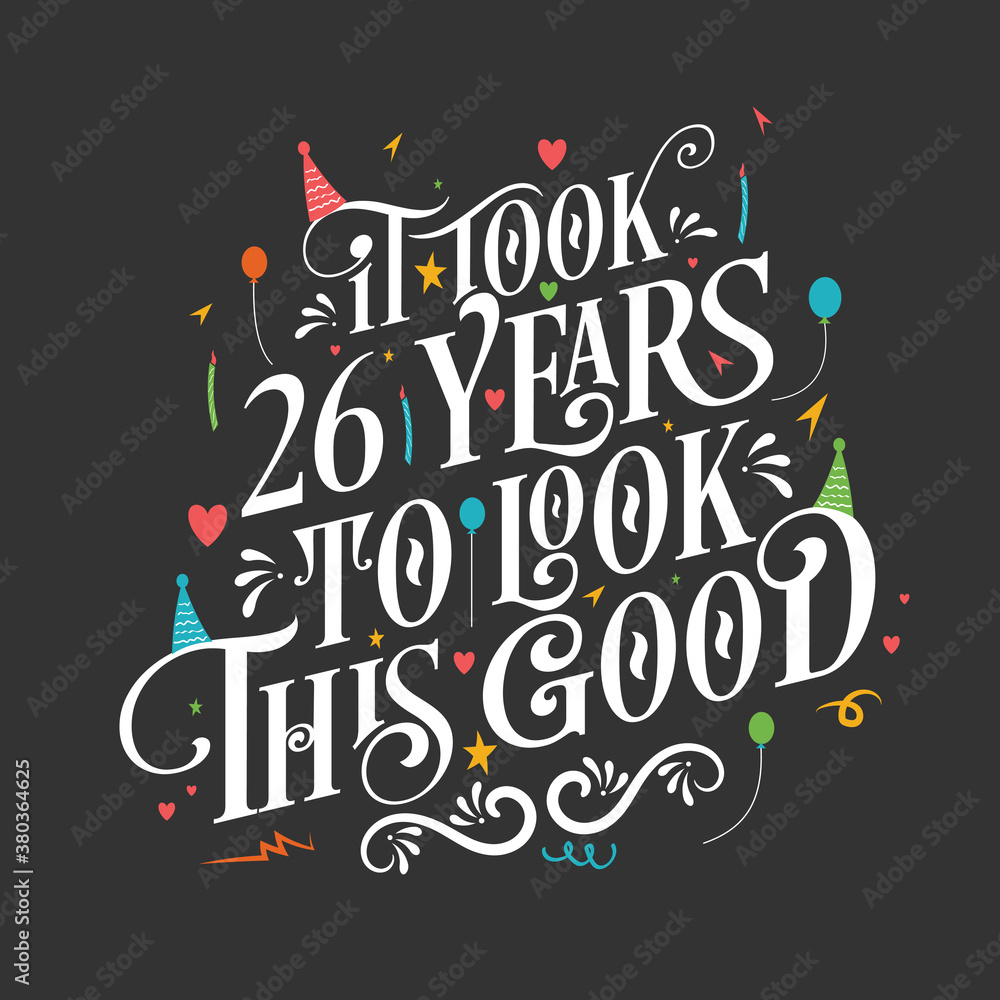 It took 26 years to look this good - 26 Birthday and 26 Anniversary celebration with beautiful calligraphic lettering design.
