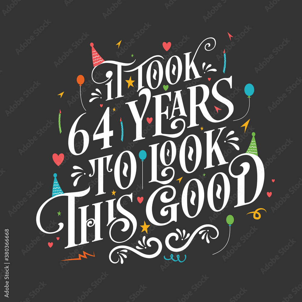 It took 64 years to look this good - 64 Birthday and 64 Anniversary celebration with beautiful calligraphic lettering design. It took 64 years to look this good - 64 Birthday and 64 Anniversary celebration with beautiful calligraphic lettering design.