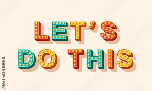Slogan Let's do this, vector lettering, colorful typography with light bulbs. Retro style text isolated on white background. Motivation poster design, inspiration positive saying, quote template