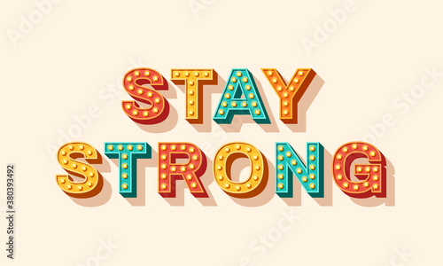 Slogan Stay strong, vector lettering, colorful typography with light bulbs. Retro style text isolated on white background. Motivation poster design, inspiration positive saying, quote template