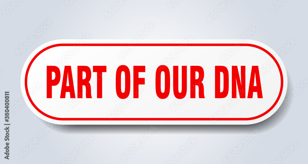 part of our dna sign. rounded isolated button. white sticker part of our dna sign. rounded isolated button. white sticker