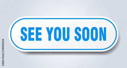 see you soon sign. rounded isolated button. white sticker