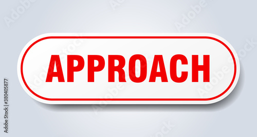 approach sign. rounded isolated button. white sticker