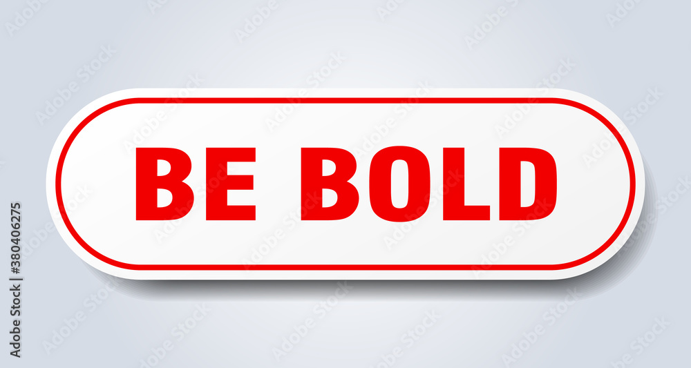 be bold sign. rounded isolated button. white sticker be bold sign. rounded isolated button. white sticker