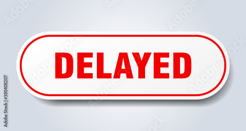 delayed sign. rounded isolated button. white sticker