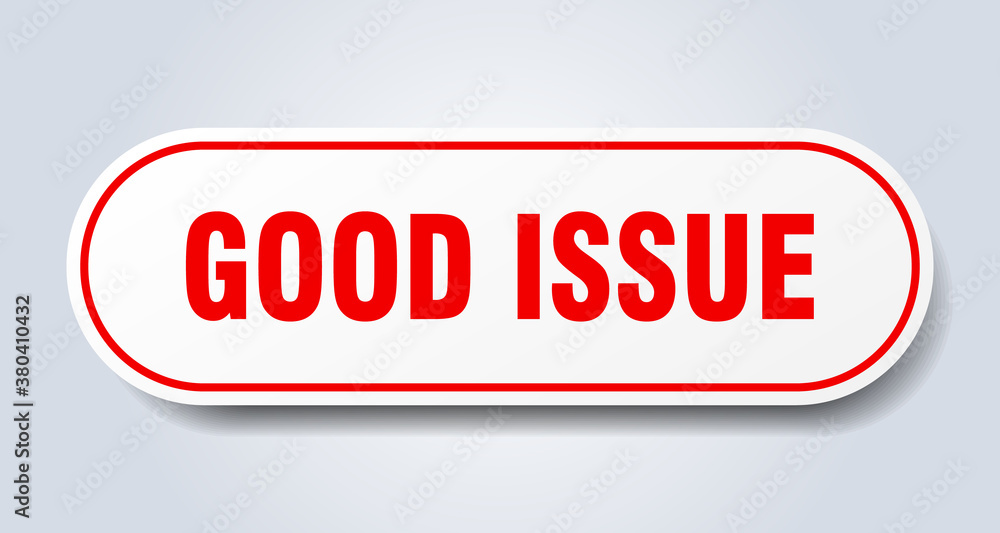 good issue sign. rounded isolated button. white sticker good issue sign. rounded isolated button. white sticker