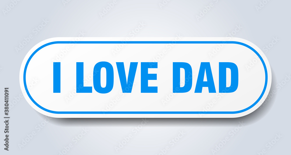 i love dad sign. rounded isolated button. white sticker i love dad sign. rounded isolated button. white sticker