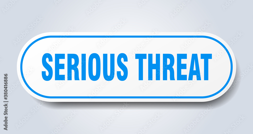 serious threat sign. rounded isolated button. white sticker