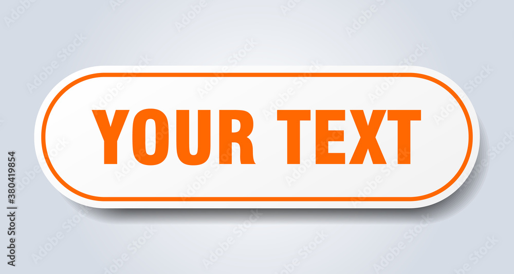 your text sign. rounded isolated button. white sticker your text sign. rounded isolated button. white sticker