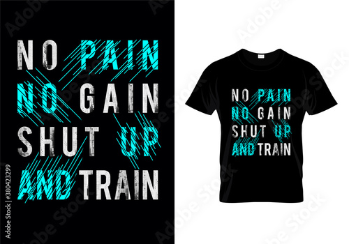 No pain no gain shut up and train Typography T Shirt Design