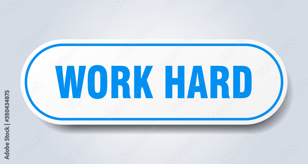 work hard sign. rounded isolated button. white sticker work hard sign. rounded isolated button. white sticker