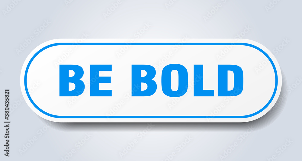be bold sign. rounded isolated button. white sticker be bold sign. rounded isolated button. white sticker