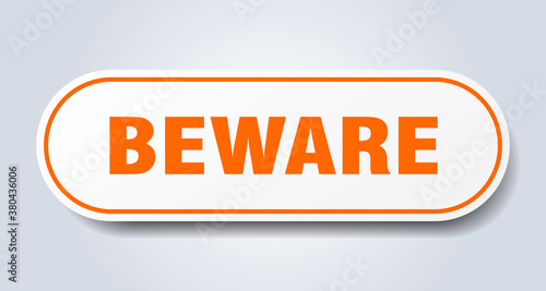 beware sign. rounded isolated button. white sticker