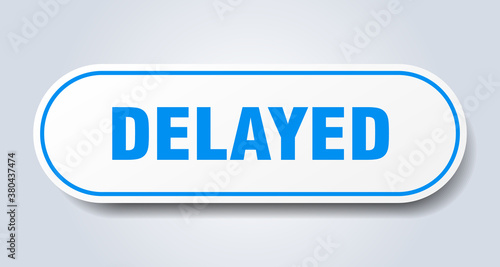 delayed sign. rounded isolated button. white sticker