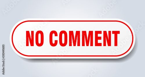 no comment sign. rounded isolated button. white sticker