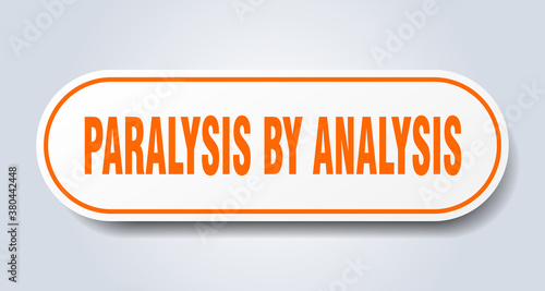 paralysis by analysis sign. rounded isolated button. white sticker