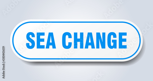 sea change sign. rounded isolated button. white sticker