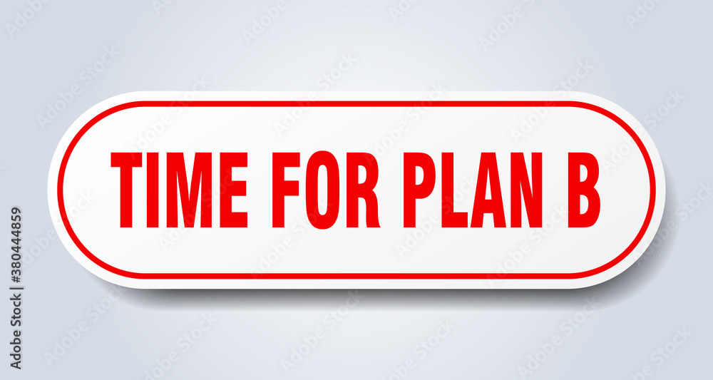 time for plan b sign. rounded isolated button. white sticker time for plan b sign. rounded isolated button. white sticker