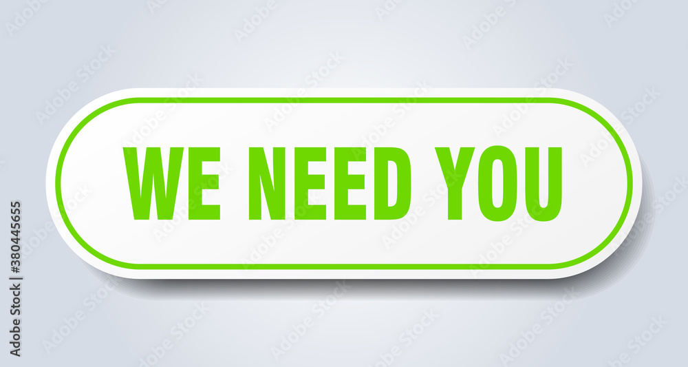 we need you sign. rounded isolated button. white sticker we need you sign. rounded isolated button. white sticker