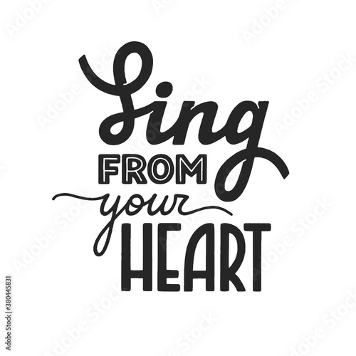 Sing from your heart phrase, motivation and inspiration quote for honest music lover. Handdrawn lettering sign for print, poster, label, banner, badge, sticker. Hand written vector typography
