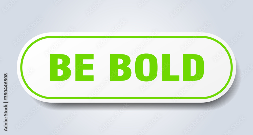 be bold sign. rounded isolated button. white sticker be bold sign. rounded isolated button. white sticker