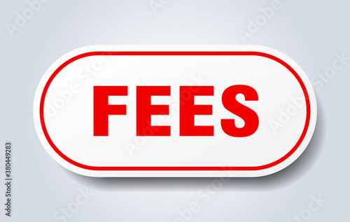 fees sign. rounded isolated button. white sticker