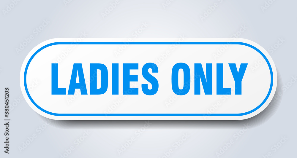ladies only sign. rounded isolated button. white sticker ladies only sign. rounded isolated button. white sticker