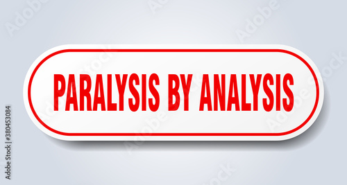 paralysis by analysis sign. rounded isolated button. white sticker