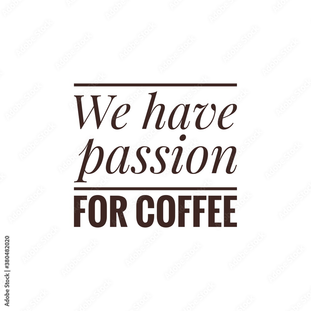 ''We have passion for coffee'' illustration for coffee shop, for design/decoration/packaging/presentation