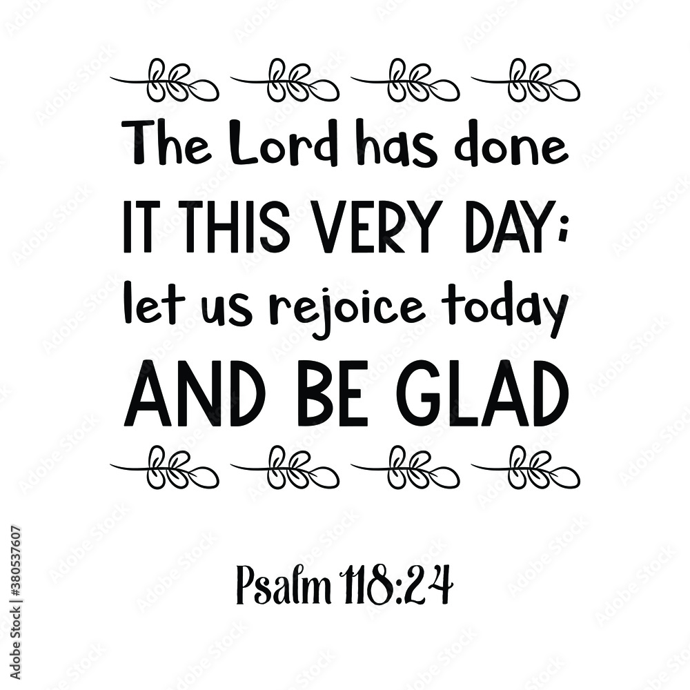 Fototapeta premium The Lord has done it this very day; let us rejoice today and be glad. Bible verse quote