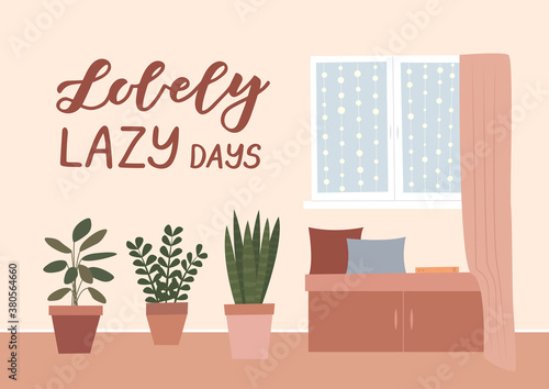 Cozy home interior scene. Window and house plants. Lovely lazy days hand lettering