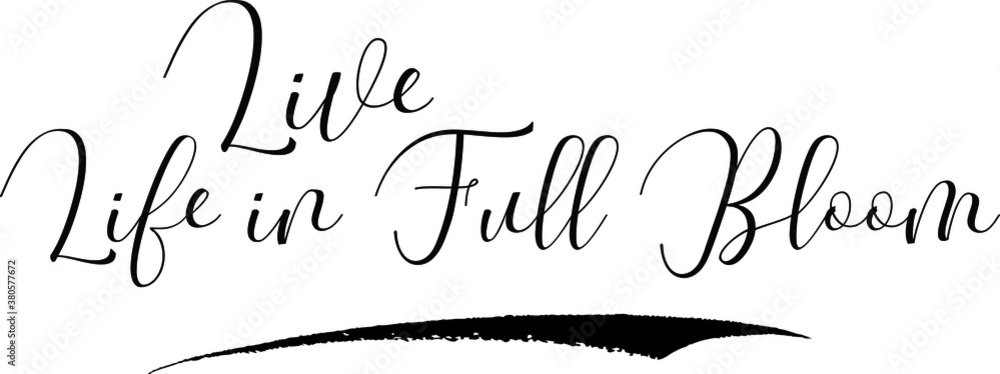 Live Life in Full Bloom Handwritten Font Calligraphy Black Color Text
on White Background Live Life in Full Bloom Handwritten Font Calligraphy Black Color Text
on White Background