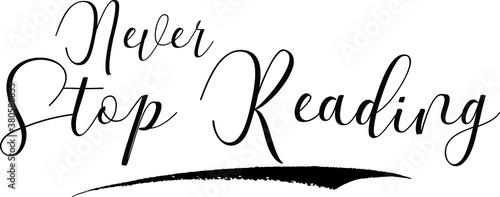 Never Stop Reading Cursive Calligraphy Black Color Text On White Background