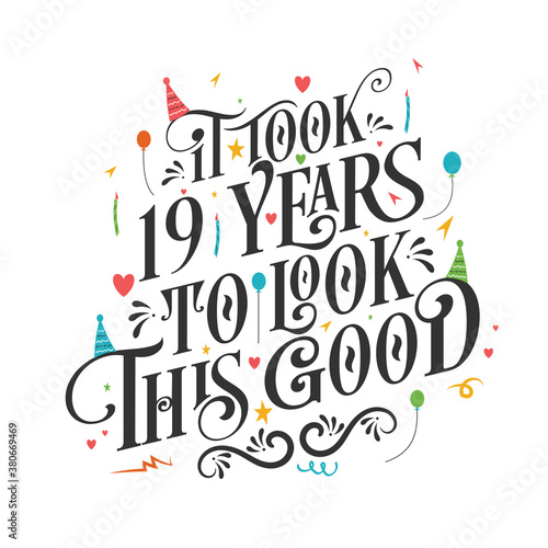 It took 19 years to look this good - 19 Birthday and 19 Anniversary celebration with beautiful calligraphic lettering design.
