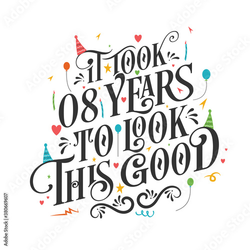 It took 8 years to look this good - 8 Birthday and 8 Anniversary celebration with beautiful calligraphic lettering design.