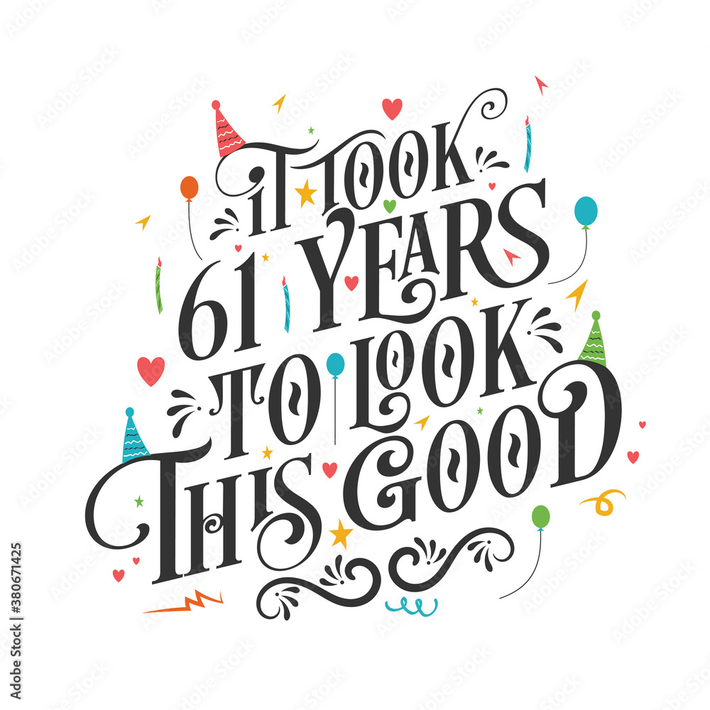 It took 61 years to look this good - 61 Birthday and 61 Anniversary celebration with beautiful calligraphic lettering design. It took 61 years to look this good - 61 Birthday and 61 Anniversary celebration with beautiful calligraphic lettering design.