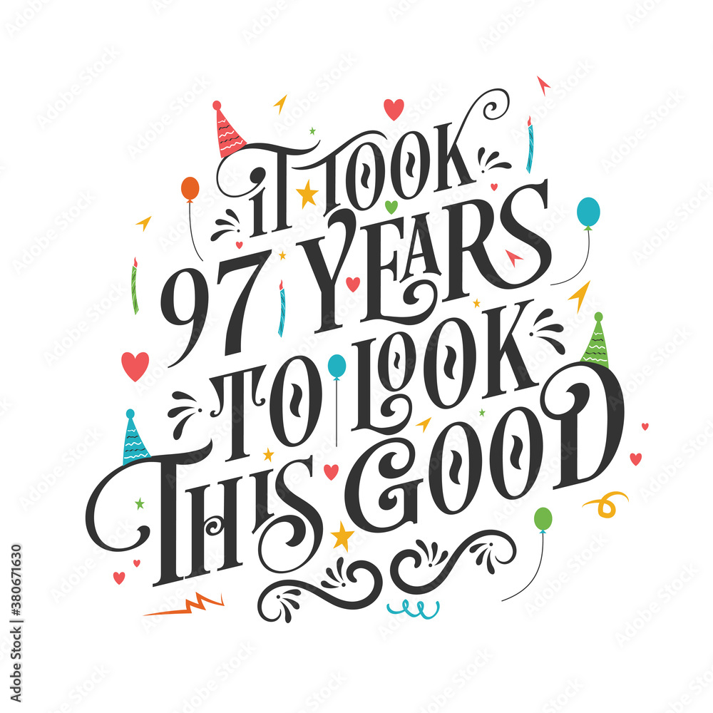 Fototapeta premium It took 97 years to look this good - 97 Birthday and 97 Anniversary celebration with beautiful calligraphic lettering design.