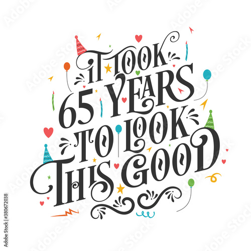 It took 65 years to look this good - 65 Birthday and 65 Anniversary celebration with beautiful calligraphic lettering design.