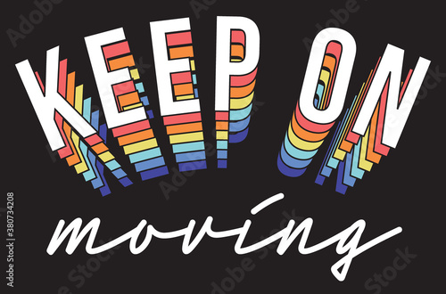 Colorful Keep on Moving Slogan Artwork for Apparel and Other Uses