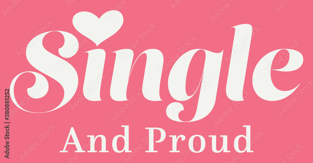 Single and Proud Slogan Artwork for Apparel and Other Uses