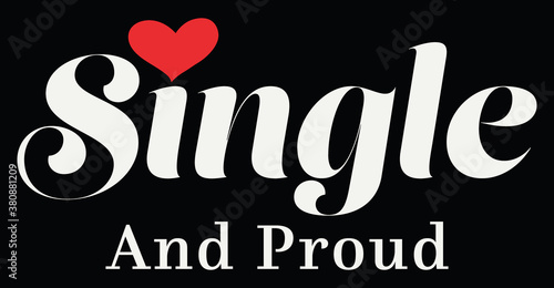 Single and Proud Slogan Artwork for Apparel and Other Uses