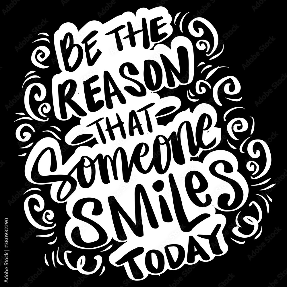 Be the reason someone smiles today. Inspirational and motivational phrase. 